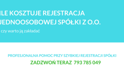 Ile kosztuje założenie jednoosobowej spółki z o.o. w roku 2018 – koszty założenia spółki jednoosobowej