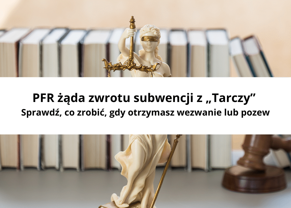 PFR żąda zwrotu subwencji z „Tarczy” — co robić, gdy otrzymasz wezwanie lub pozew